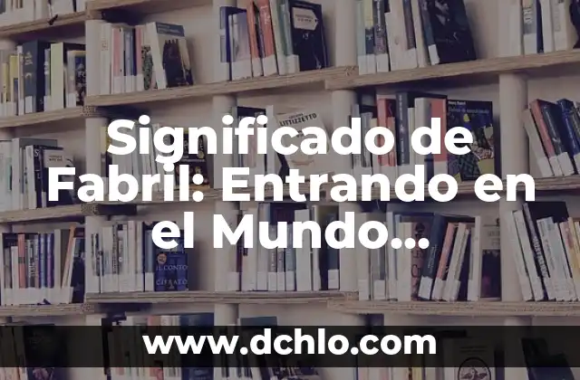 Significado de Soñar con un Familiar Muerto: Análisis Detallado 5 Significado de Fabril: Entrando en el Mundo Industrial