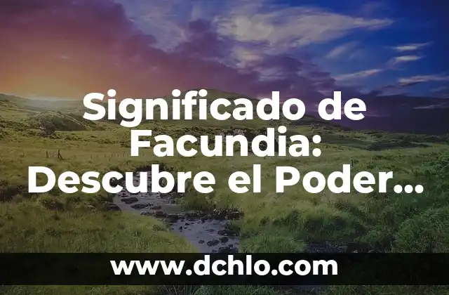 El significado de la fabulación: Cuando la imaginación se convierte en realidad 7 Significado de Facundia: Descubre el Poder de la Elocuencia