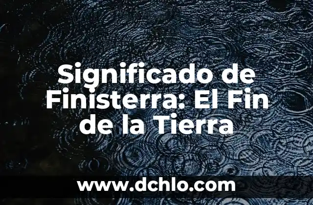 ¿Dónde no llueve en España este fin de semana? 8 Significado de Finisterra: El Fin de la Tierra