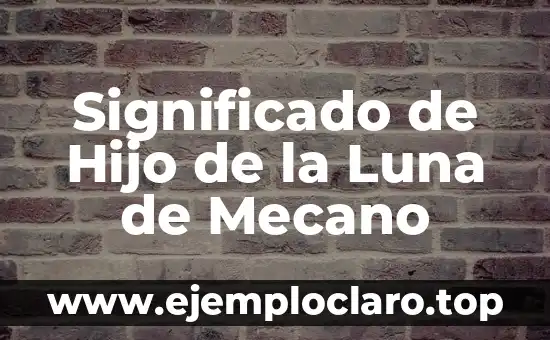 Significado de Hijo de la Luna de Mecano