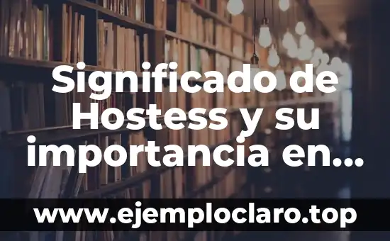 Significado de Hostess y su importancia en la hospitalidad