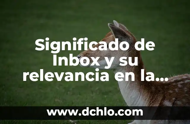 Industria de la Transferencia de Significado: Un Sector Dedicado a la Comunicación Efectiva 5 Significado de Inbox y su relevancia en la comunicación moderna