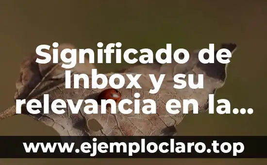 Significado de Inbox y su relevancia en la comunicación moderna