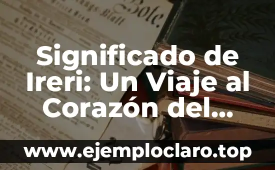 Satanizar: Descubre su Significado y Orígenes en el Diccionario 4 Significado de Ireri: Un Viaje al Corazón del Bosque