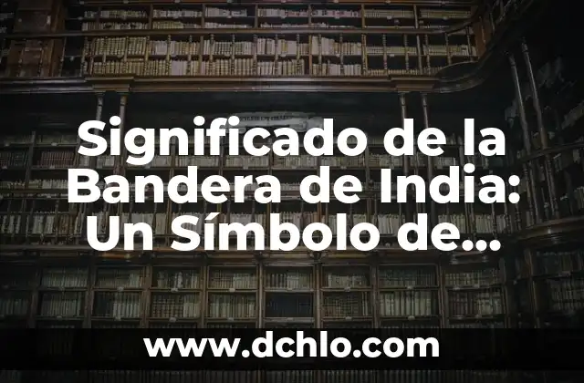 El Instituto Nacional de Bellas Artes y su Relevancia Cultural 4 Significado de la Bandera de India: Un Símbolo de Orgullo Nacional