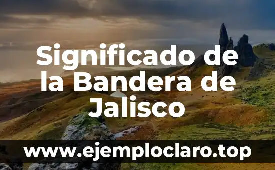 ¿Cómo es la Bandera de España? - Historia, Diseño y Simbolismo 4 Significado de la Bandera de Jalisco