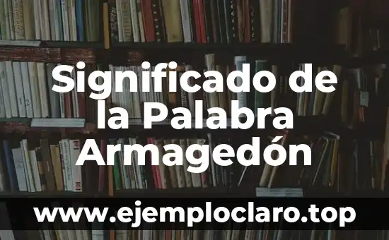 Examen significado de la palabra 4 Significado de la Palabra Armagedón