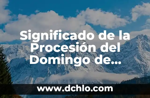 Introducción al Concepto de Procesión Espiritual 5 Significado de la Procesión del Domingo de Ramos