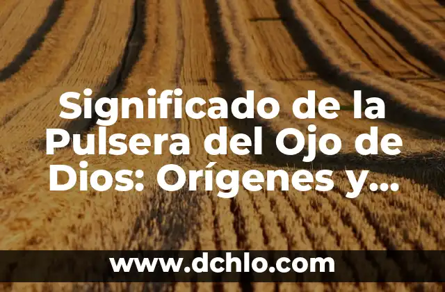 Flor enredadera de trompeta: Belleza y simbolismo 7 Significado de la Pulsera del Ojo de Dios: Orígenes y Simbolismo