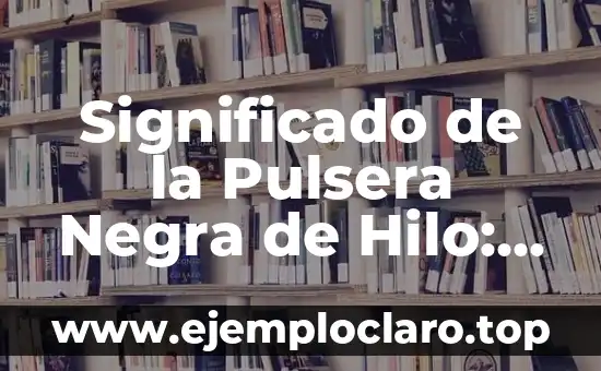 Gente negra significado de sueño 3 Significado de la Pulsera Negra de Hilo: Un Símbolo con Profundidad