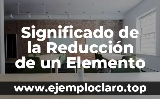 Significado de la Reducción de un Elemento