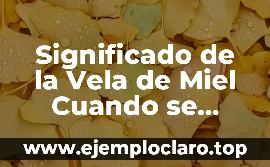 Significado de la Vela de Miel Cuando se Consume: Descubre el Poder de esta Deliciosa Tendencia