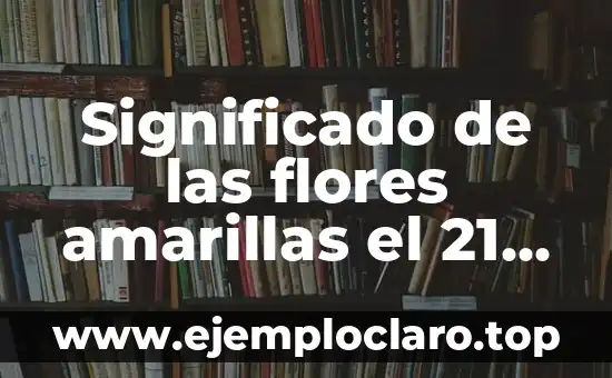 Significado de las flores amarillas el 21 de septiembre