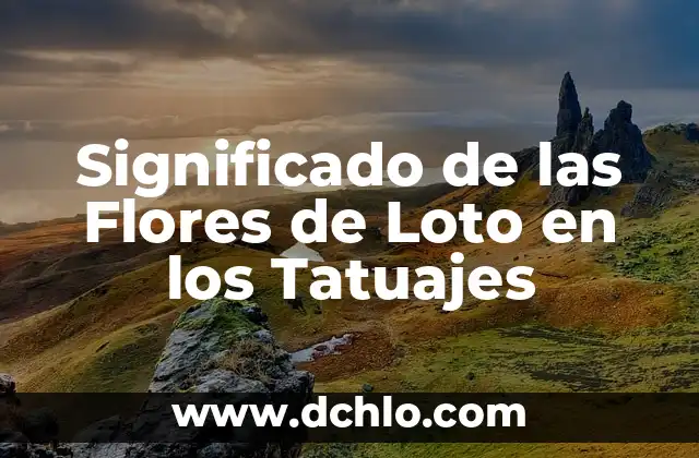 Orígenes y significado de la etimología científica 8 Significado de las Flores de Loto en los Tatuajes