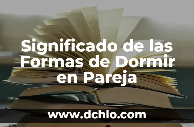 El Significado y la Concha de la Lora: Un Viaje Cultural 4 Significado de las Formas de Dormir en Pareja