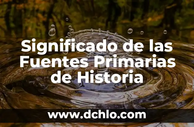 El significado de esposa: Un rol evolutivo en la sociedad 7 Significado de las Fuentes Primarias de Historia
