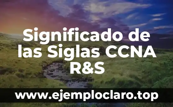 Significado de las Siglas CCNA R&S