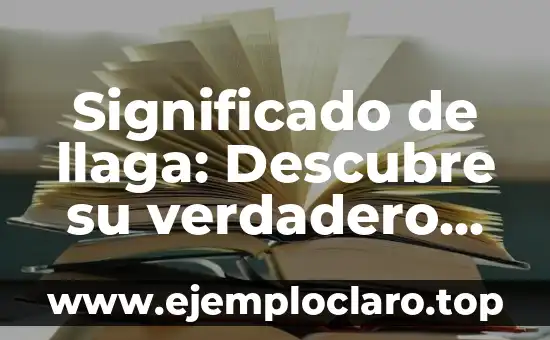 El Significado de Acompasado: La Sincronización Perfecta en el Movimiento 8 Significado de llaga: Descubre su verdadero sentido