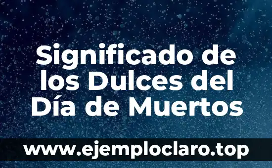 Significado de los Dulces del Día de Muertos