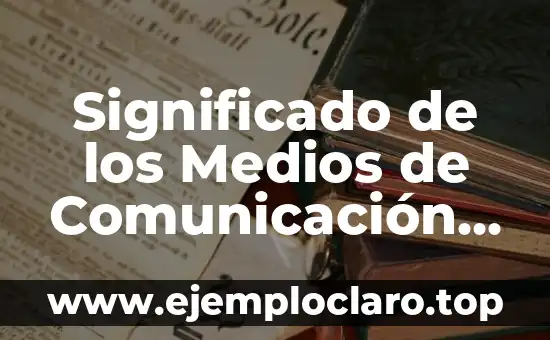 Tipo de Lenguaje Oral Significado: La Esencia de la Comunicación Efectiva 5 Significado de los Medios de Comunicación Oral: Guía Completa