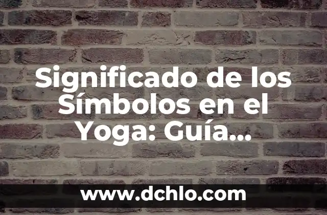 Palabras de Yoga y su Significado - Guía Completa 4 Significado de los Símbolos en el Yoga: Guía Completa
