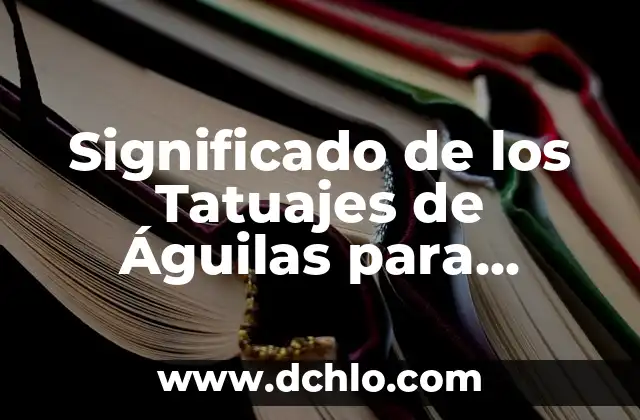 Tatuajes de Tigres: Un Arte con Profundo Significado 4 Significado de los Tatuajes de Águilas para Mujeres