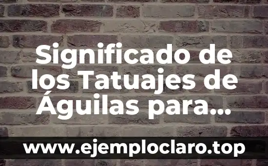 Significado de los Tatuajes de Águilas para Mujeres