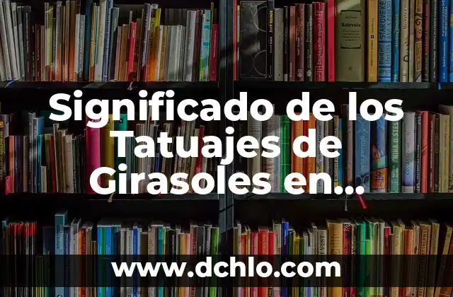 Significado de los Tatuajes de Girasoles para Mujeres 7 Significado de los Tatuajes de Girasoles en Mujeres