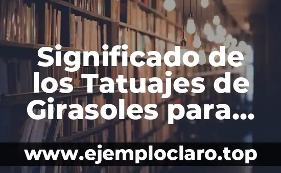 Significado de los Tatuajes de Girasoles para Mujeres