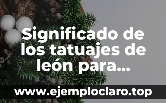 Significado de los tatuajes de león para mujeres
