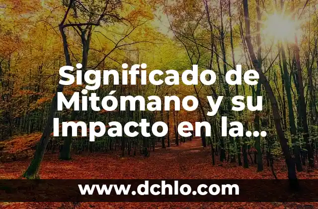 Buscar el Significado de Mitomano 5 Significado de Mitómano y su Impacto en la Comunicación