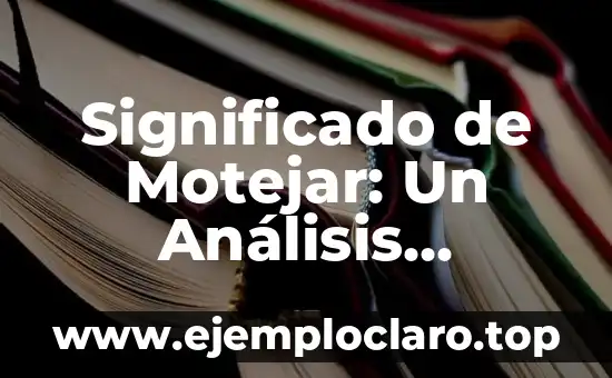 Significado de Motejar: Un Análisis Detallado