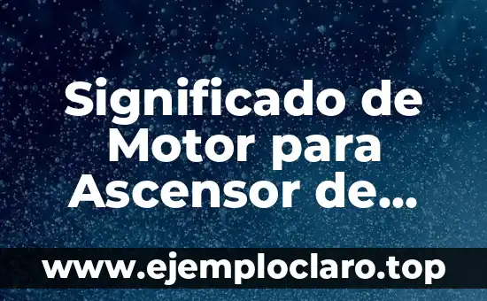 Significado de Motor para Ascensor de Carga