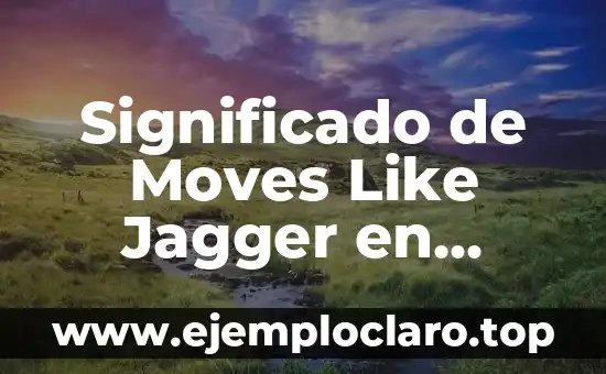 Significado de Moves Like Jagger en Español