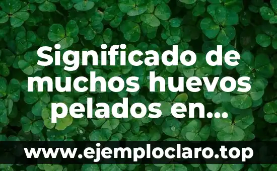 Significado de muchos huevos pelados en sueño