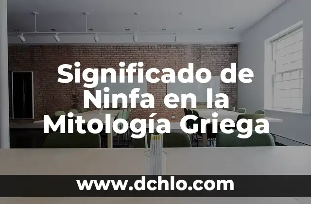 Gigantes Mitológicos: Un Viaje al Corazón de la Mitología Griega 5 Significado de Ninfa en la Mitología Griega