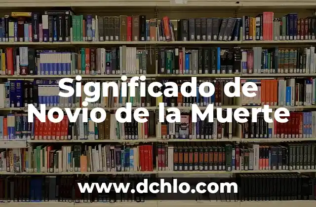 Sueños sobre la muerte de alguien 7 Significado de Novio de la Muerte
