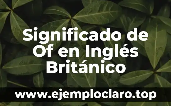 Significado de Of en Inglés Británico