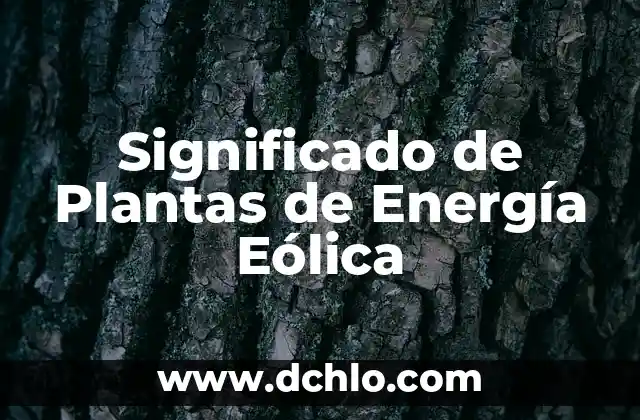 Energía Mareomotriz: El Poder del Mar 3 Significado de Plantas de Energía Eólica