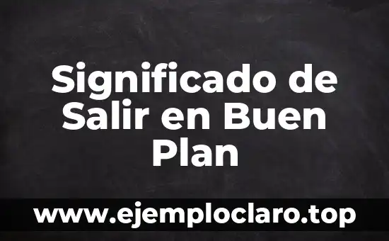 Significado de Salir en Buen Plan