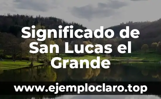 Significado de San Lucas el Grande