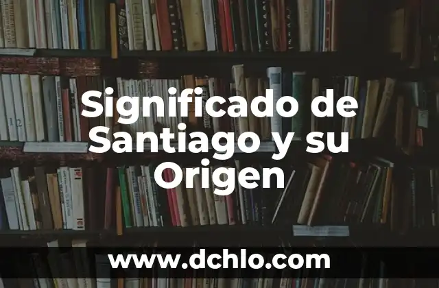 La Espada en Santiago de Compostela: Un Símbolo de Fe y Valiente Historia 4 Significado de Santiago y su Origen