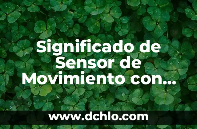 Arduino Uno y el Significado de Su Programación 6 Significado de Sensor de Movimiento con Arduino