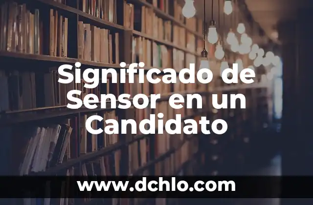 Significado y Sentido de la Existencia 5 Significado de Sensor en un Candidato