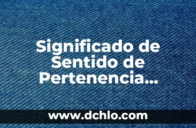 Hostal - Significado y Concepto 5 Significado de Sentido de Pertenencia Diccionario