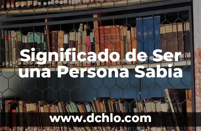 El Significado de la Paciencia en la Vida Diaria 8 Significado de Ser una Persona Sabia