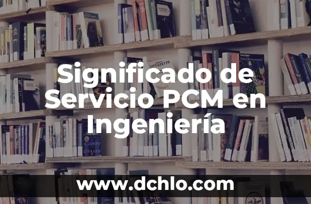 Significado de Vano en Ingeniería 5 Significado de Servicio PCM en Ingeniería