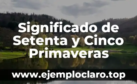 Significado de Setenta y Cinco Primaveras