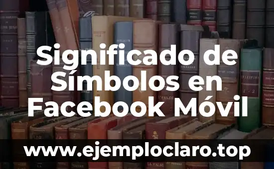 Significado de Símbolos en Facebook Móvil