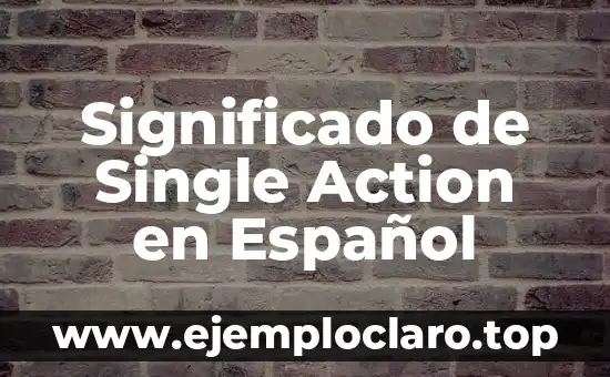 Significado de Single Action en Español